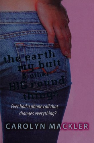 Carolyn Mackler: The Earth, My Butt and Other Big Round Things (Paperback, 2006, Walker Books Ltd)