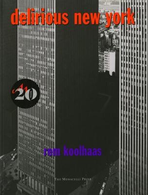 Rem Koolhaas: Delirious New York : a retroactive manifesto for Manhattan (1994, Monacelli Press)