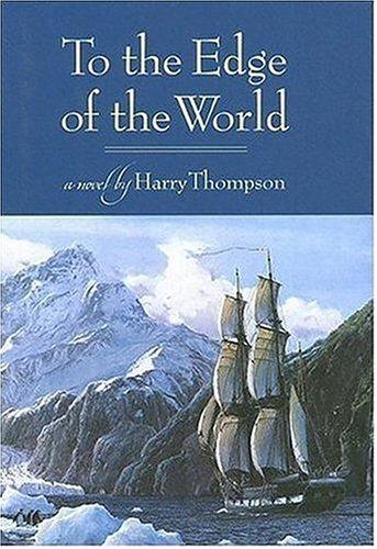 Harry Thompson: To the edge of the world (Hardcover, 2005, MacAdam/Cage Pub.)