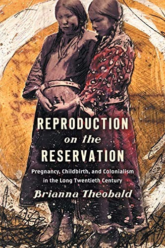 Brianna Theobald: Reproduction on the Reservation (2019, University of North Carolina Press, The University of North Carolina Press)