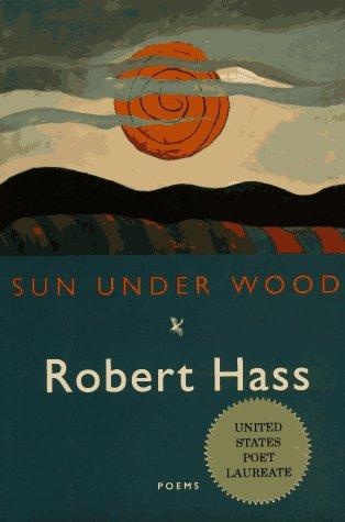 Robert Hass: Sun under wood (1996, Ecco Press)