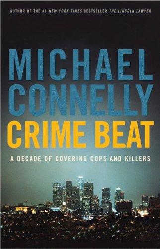 Michael Connelly: Crime beat (2006, Little, Brown and Company, Little, Brown and Co.)