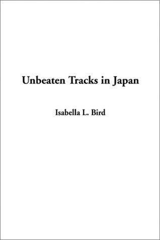 Isabella L. Bird: Unbeaten Tracks in Japan (Hardcover, 2002, IndyPublish.com)