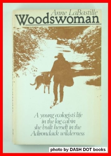 Anne LaBastille: Woodswoman (1978, Penguin Publishing Group, Plume)