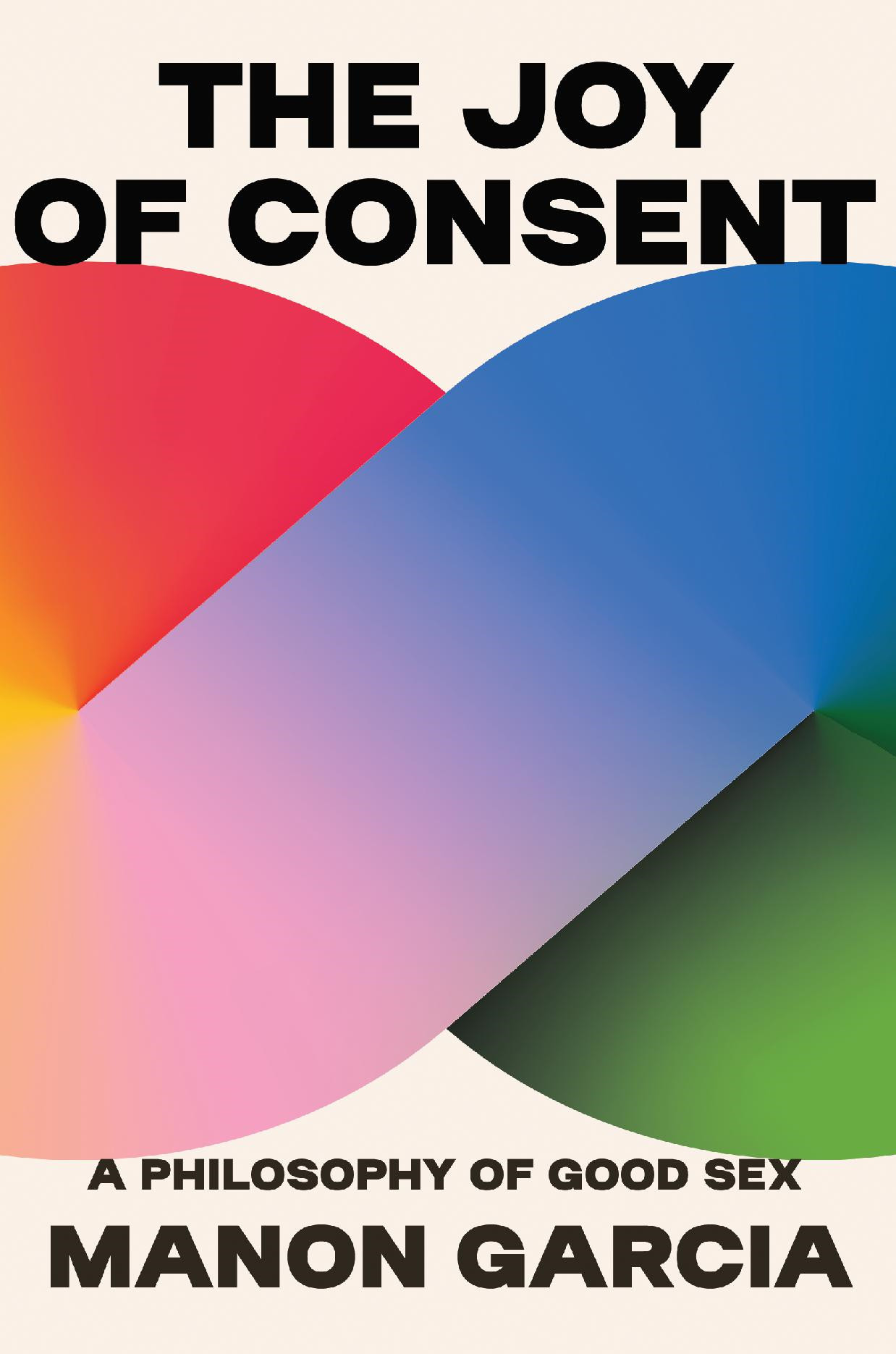 Manon Garcia: The Joy of Consent (EBook, 2023, Belknap Press)