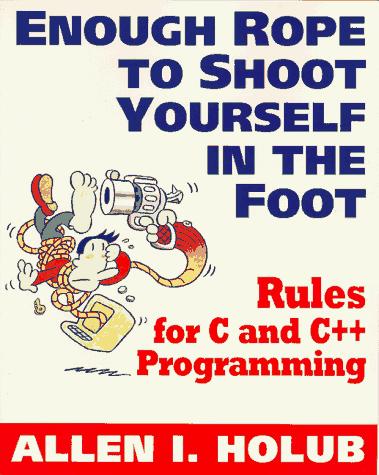 Allen I. Holub: Enough rope to shoot yourself in the foot (1995, McGraw-Hill)