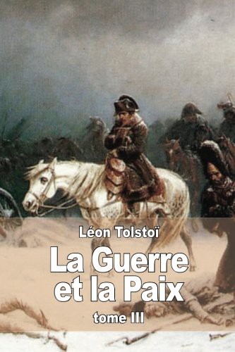 Leo Tolstoy, Léon Tolstoï: La Guerre et la Paix (Paperback, French language, 2015, CreateSpace Independent Publishing Platform)