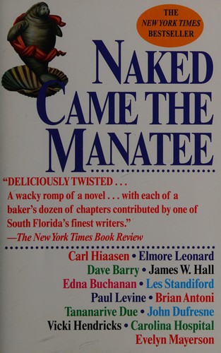 Elmore Leonard, Carl Hiaasen, Dave Barry, James W. Hall, Edna Buchanan, Les Standiford, Paul Levine, Brian Antoni, Tananarive Due, John Dufresne, Vicki Hendricks, Carolina Hospital, Evelyn Mayerson: Naked came the manatee (1998, Fawcett Books)