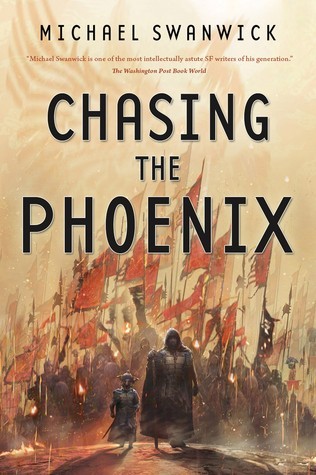 Michael Swanwick: Chasing the Phoenix (Hardcover, 2015, Tom Doherty Associates, LLC)