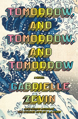 Gabrielle Zevin: Tomorrow, and Tomorrow, and Tomorrow (2022, Viking)