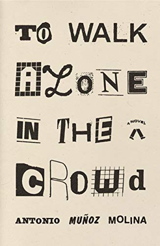 Antonio Muñoz Molina, Guillermo Bleichmar: To Walk Alone in the Crowd (Hardcover, 2021, Farrar, Straus and Giroux)