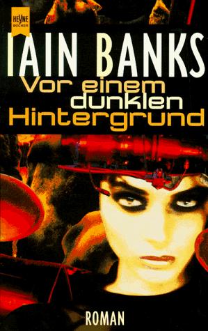 Iain M. Banks: Vor einem dunklen Hintergrund. (Paperback, German language, 1997, Heyne)