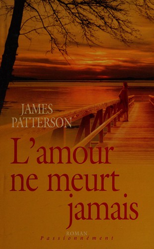 James Patterson: L'amour ne meurt jamais (French language, 2005, Éditions France Loisirs)