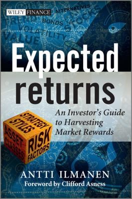 Antti Ilmanen: Expected Returns An Investors Guide To Harvesting Market Rewards (2011, John Wiley & Sons)