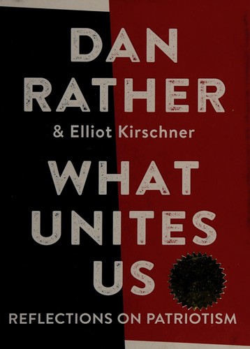 Dan Rather: What unites us (2017, Algonquin Books of Chapel Hill)