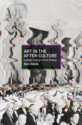 Ben Davis: Art in the After-Culture (2022, Haymarket Books)