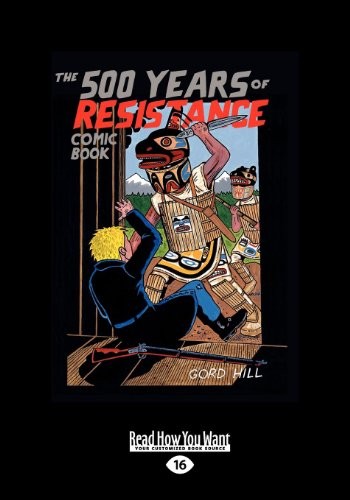 Gord Hill: 500 Years of Resistance Comic Book (2010, ReadHowYouWant.com, Limited, ReadHowYouWant)