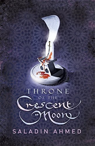 Saladin Ahmed: Throne of the Crescent Moon (Hardcover, 2013, Gollancz, Orion Publishing Group, Limited)