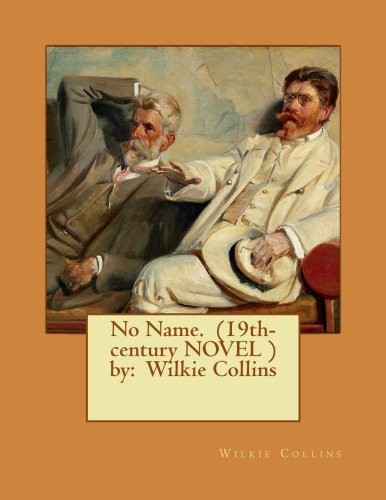 Wilkie Collins: No Name.  by (Paperback, 2016, Createspace Independent Publishing Platform, CreateSpace Independent Publishing Platform)