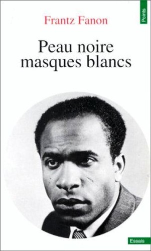 Frantz Fanon: Peau noire, masques blancs (French language, 1971, Editions du Seuil, 1971, c1952.)