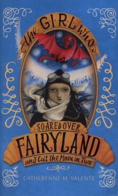 Catherynne M. Valente: The Girl Who Soared Over Fairyland And Cut The Moon In Two (2014, Constable and Robinson)