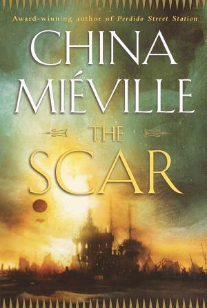 China Miéville: The Scar (EBook, 2002, Random House Publishing Group)