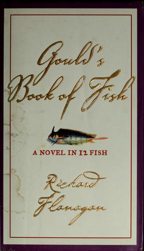 Richard Flanagan: Gould's book of fish (2001, Grove Press)