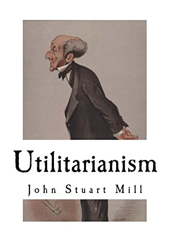 John Stuart Mill: Utilitarianism (Paperback, Createspace Independent Publishing Platform, CreateSpace Independent Publishing Platform)