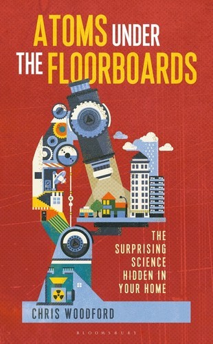 Chris Woodford: Atoms Under the Floorboards (EBook, 2015, Bloomsbury)