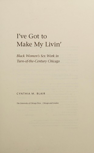 Cynthia M. Blair: I've got to make my livin' (2010, The University of Chicago Press, University of Chicago Press)