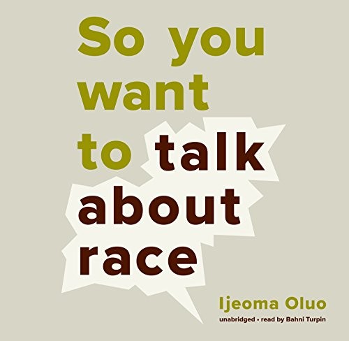 Ijeoma Oluo: So You Want to Talk About Race (AudiobookFormat, Blackstone Audio, Inc.)