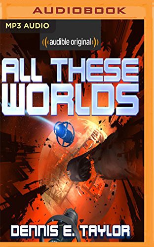 Ray Porter, Dennis E. Taylor: All These Worlds (AudiobookFormat, Audible Studios on Brilliance, Audible Studios on Brilliance Audio)