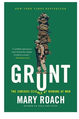 Mary Roach: Grunt: The Curious Science of Humans at War