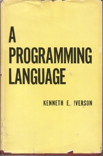 Kenneth E. Iverson: A Programming Language (1962, John Wiley & Sons)