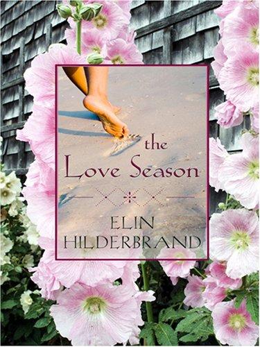 Elin Hilderbrand: The Love Season (Hardcover, 2006, Thorndike Press)