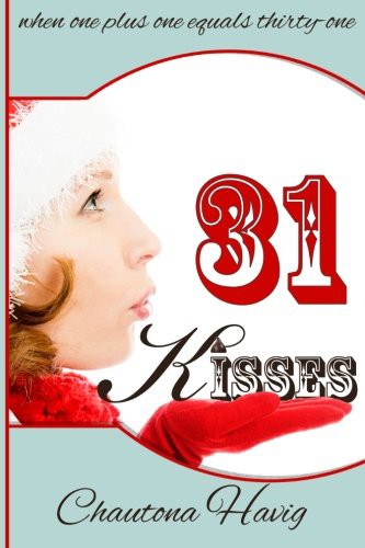 Chautona Havig: 31 Kisses (Paperback, 2012, Createspace Independent Publishing Platform, CreateSpace Independent Publishing Platform)