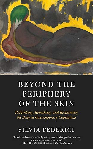 Silvia Federici: Beyond the Periphery of the Skin (Paperback, 2020, PM Press)