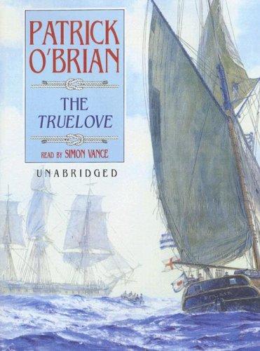 Patrick O'Brian: The Truelove (Aubrey-Maturin) (AudiobookFormat, 2006, Blackstone Audio Inc.)