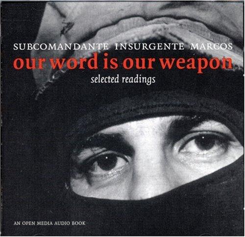 Subcomandante Marcos: Our Word Is Our Weapon (2005, Seven Stories Press)