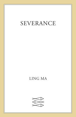 Ling Ma: Severance (2018, Farrar, Straus & Giroux)