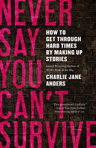 Charlie Jane Anders: Never Say You Can't Survive (Hardcover, Tordotcom)