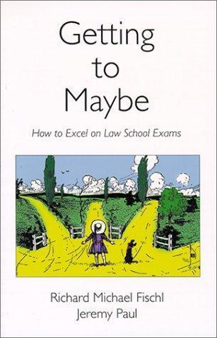 Richard Michael Fischl: Getting to maybe: how to excel on law school exams (2015)