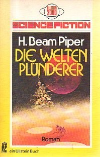 H. Beam Piper: Die Welten- Plünderer. (1976, Ullstein Taschenbuchvlg.)