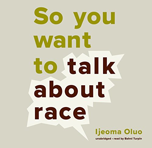 Ijeoma Oluo: So You Want to Talk About Race (AudiobookFormat, Blackstone Audiobooks, Blackstone Audio, Inc.)