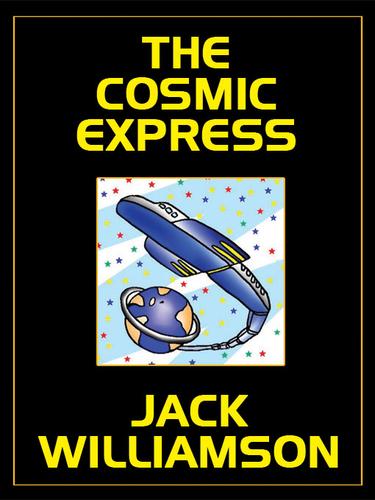 Jack Williamson: THE COSMIC EXPRESS (EBook, 2008, Wildside Press)