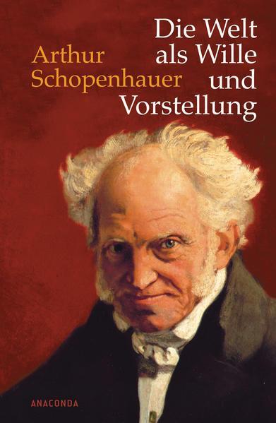 Arthur Schopenhauer: Die Welt als Wille und Vorstellung (German language, 2009, Anaconda Verlag)