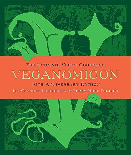 Isa Chandra Moskowitz, Terry Hope Romero: Veganomicon, 10th Anniversary Edition: The Ultimate Vegan Cookbook (2017, Da Capo Lifelong Books, DaCapo Life Long)