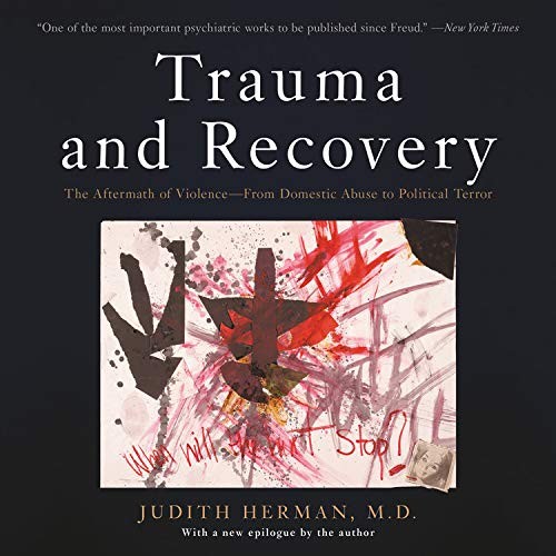 Herman, Judith, M.D., Alison Mathews: Trauma and Recovery : The Aftermath of Violence - from Domestic Abuse to Political Terror (EBook, 2020, Hachette Audio)