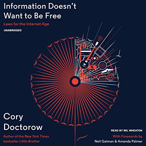 Cory Doctorow: Information Doesn't Want to Be Free (AudiobookFormat, Corey Doctorow, Blackstone Audio, Inc.)