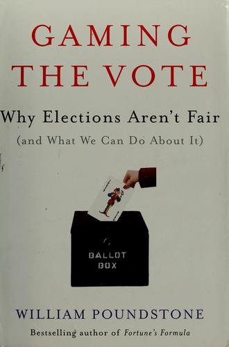 William Poundstone: Gaming the Vote (Hardcover, 2008, Hill and Wang)